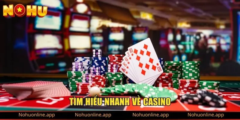 Tìm hiểu nhanh về casino
