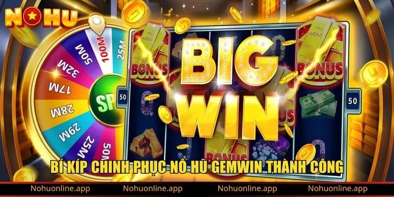 Bí kíp chinh phục nổ hũ GemWin thành công