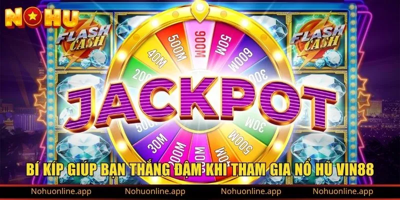 Bí kíp giúp bạn thắng đậm khi tham gia nổ hũ Vin88
