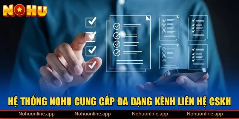 Hệ thống NOHU cung cấp đa dạng kênh liên hệ CSKH