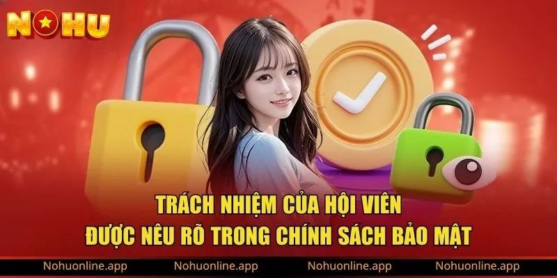 Trách nhiệm của hội viên được nêu rõ trong chính sách bảo mật